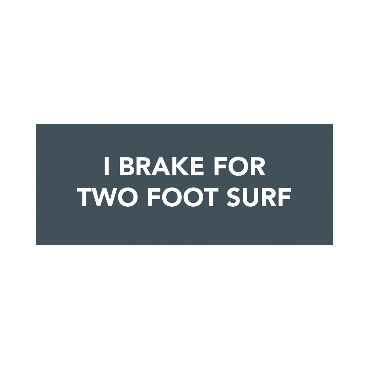 "I Brake for Two Foot Waves" Bumper Sticker