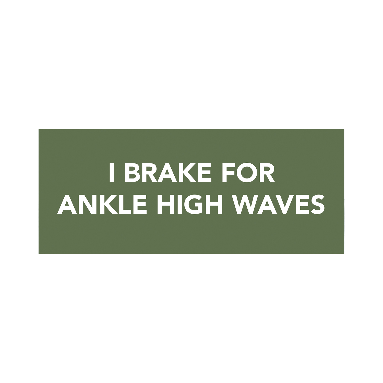 "I Brake for Ankle High Waves" Bumper Sticker
