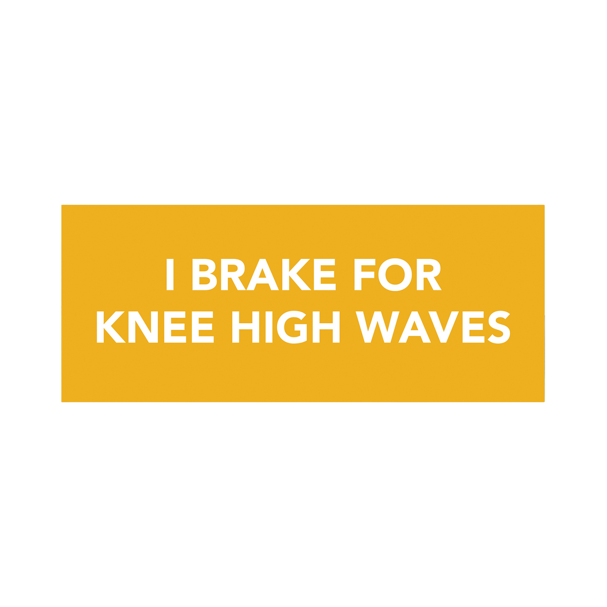 "I Brake for Knee High Waves" Bumper Sticker